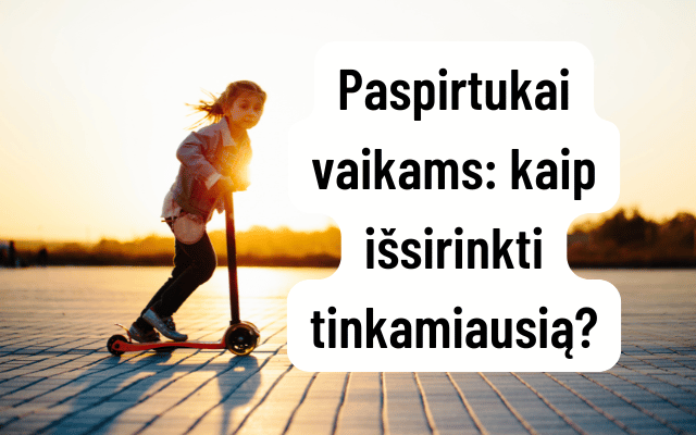 Paspirtukai vaikams: kaip išsirinkti tinkamiausią?