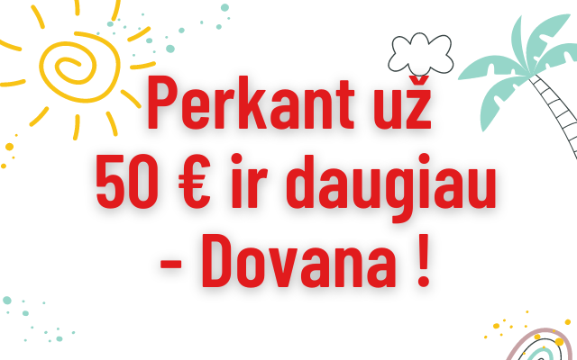 Perkant už 50 € ir daugiau - Dovana !